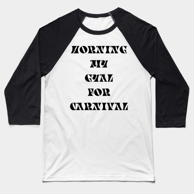 HORNING MY GYAL FOR CARNIVAL - IN BLACK Baseball T-Shirt by FETERS & LIMERS